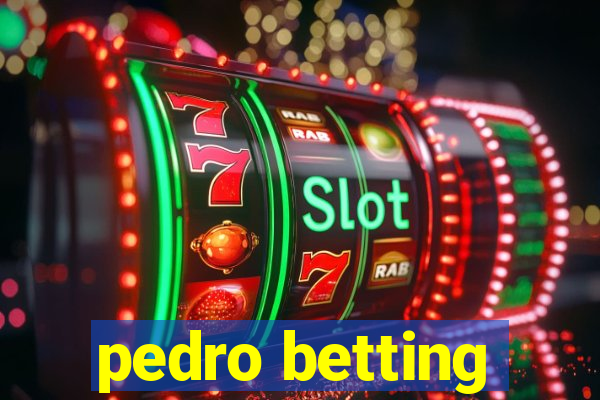 pedro betting