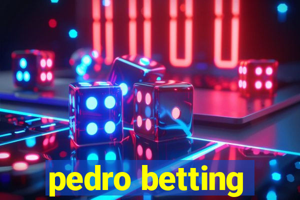 pedro betting