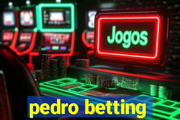 pedro betting