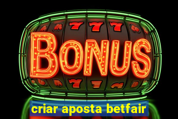 criar aposta betfair