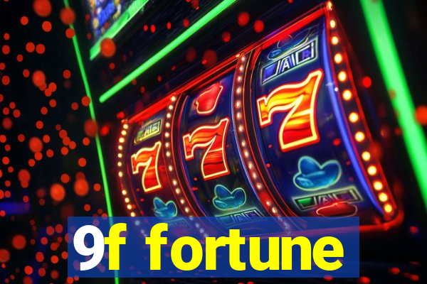 9f fortune