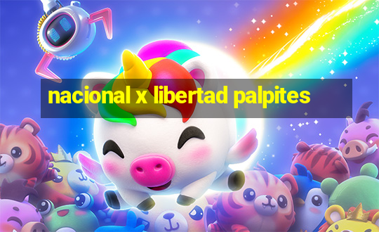 nacional x libertad palpites