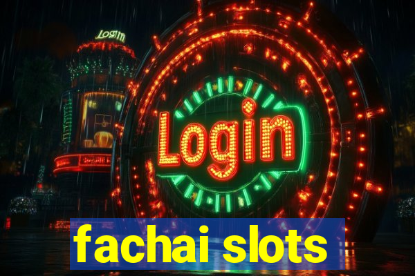 fachai slots