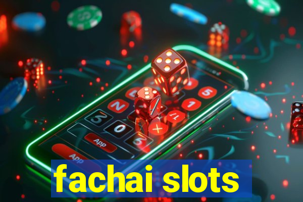 fachai slots