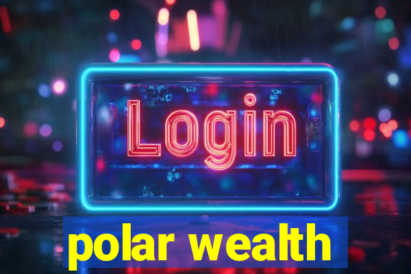 polar wealth