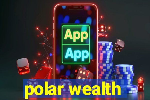 polar wealth