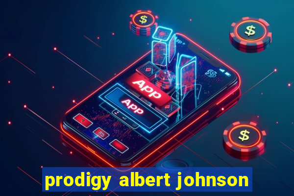 prodigy albert johnson