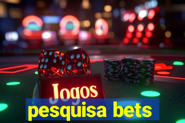 pesquisa bets