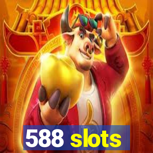 588 slots