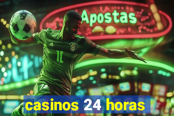 casinos 24 horas