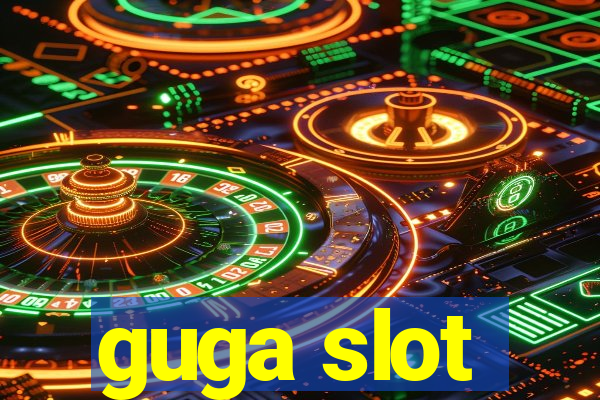 guga slot