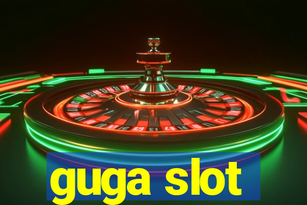 guga slot