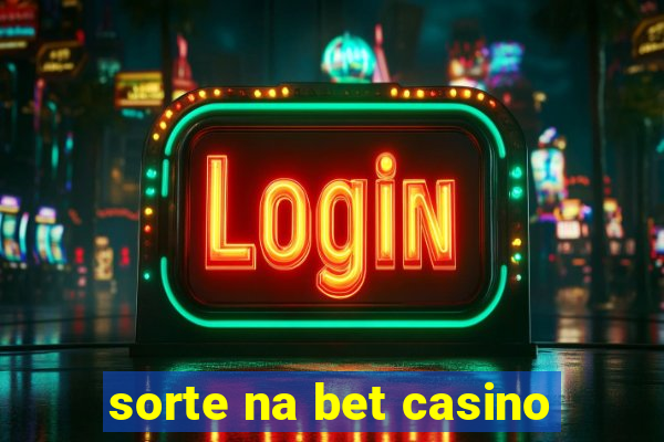 sorte na bet casino