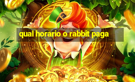 qual horario o rabbit paga