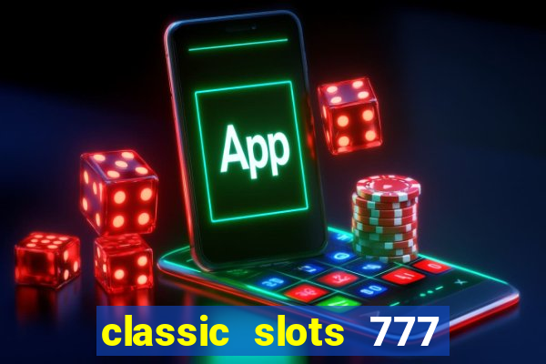 classic slots 777 paga mesmo