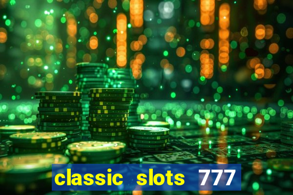 classic slots 777 paga mesmo