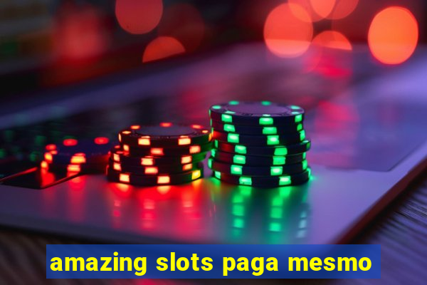 amazing slots paga mesmo