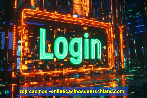 top casinos -onlinecasinosdeutschland.com