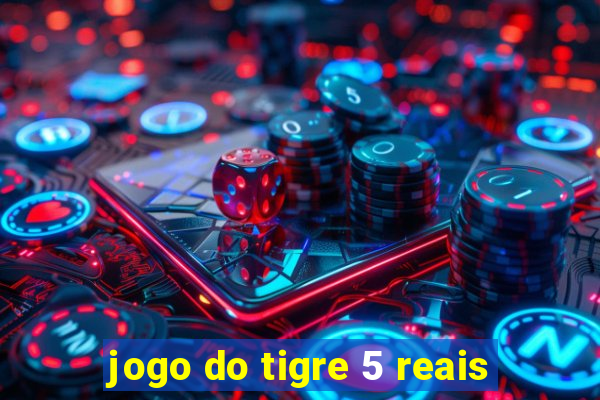 jogo do tigre 5 reais