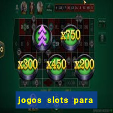 jogos slots para ganhar dinheiro