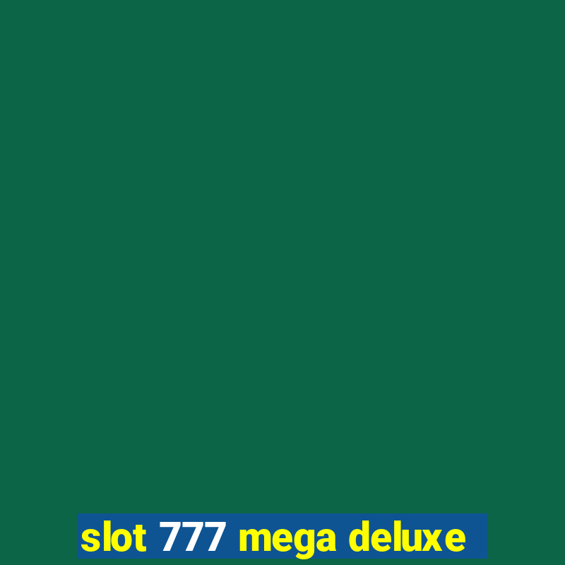 slot 777 mega deluxe