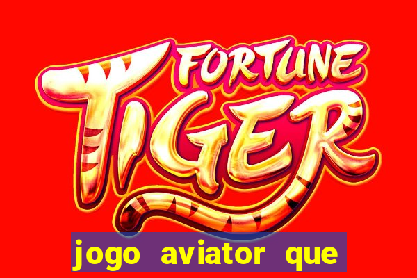 jogo aviator que ganha dinheiro