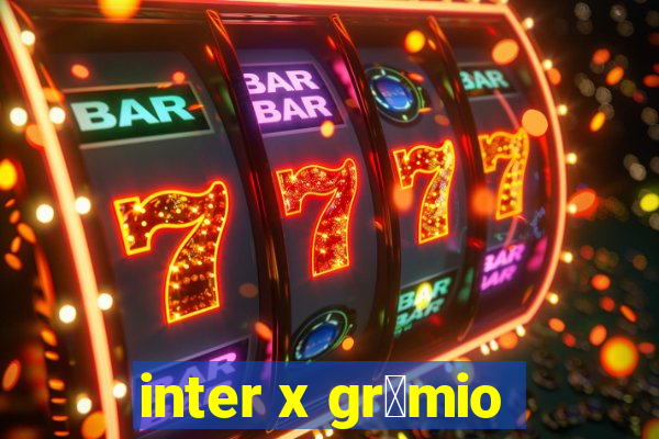 inter x gr锚mio