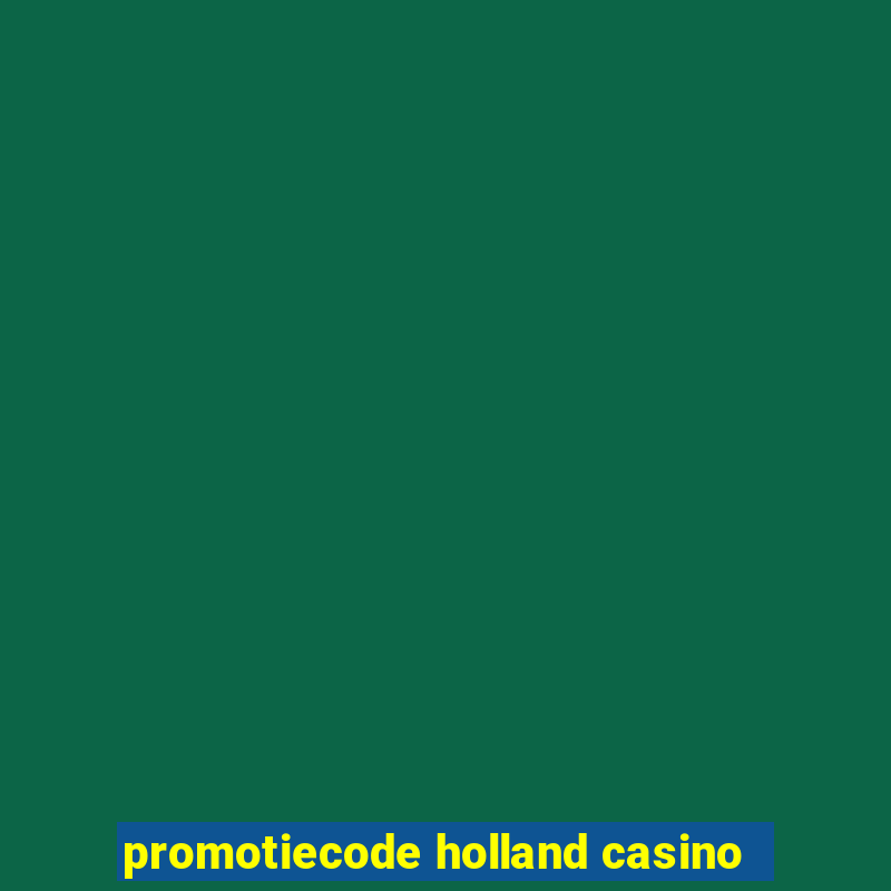 promotiecode holland casino