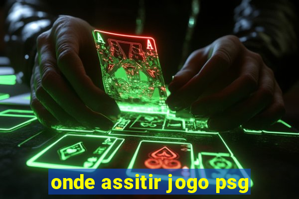 onde assitir jogo psg