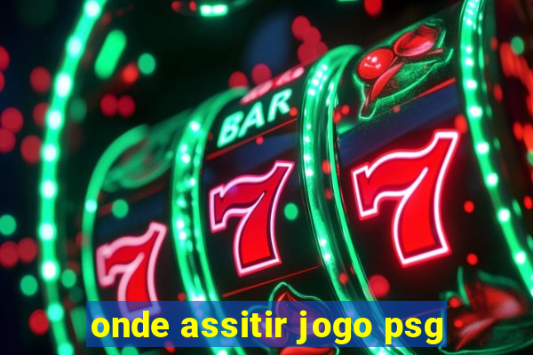 onde assitir jogo psg