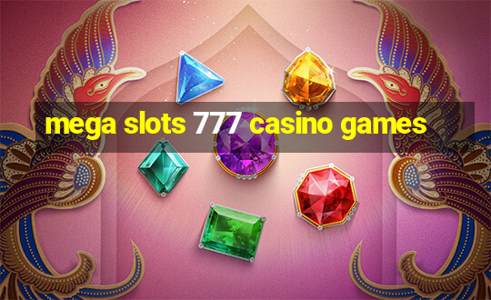 mega slots 777 casino games