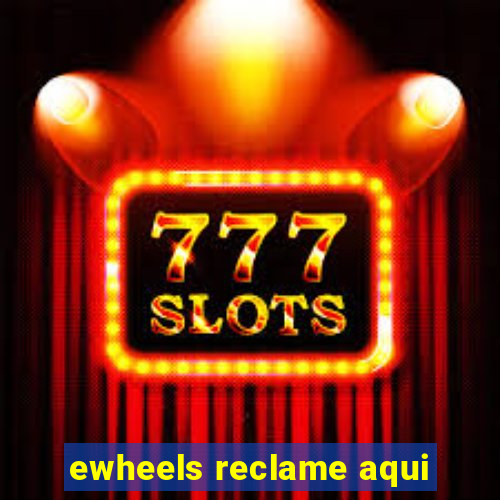 ewheels reclame aqui