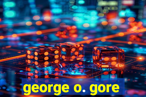 george o. gore