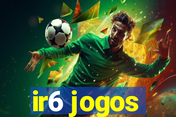 ir6 jogos