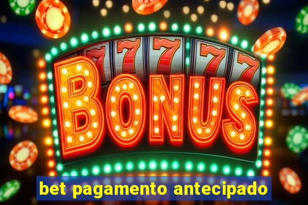 bet pagamento antecipado