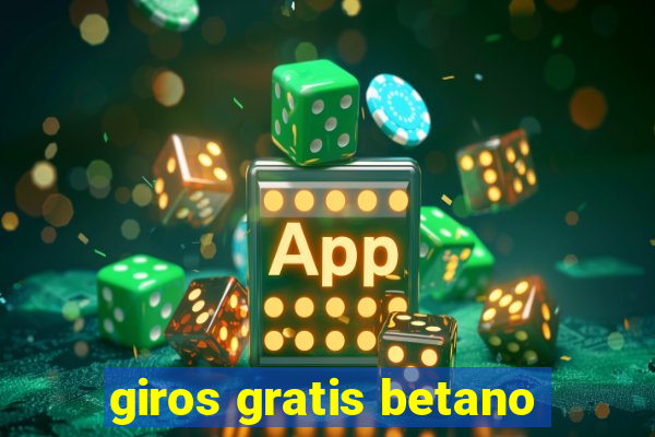 giros gratis betano