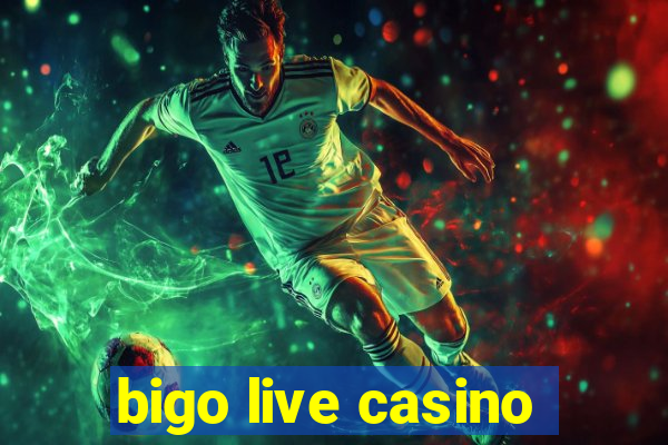 bigo live casino