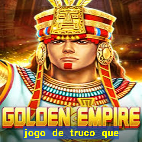 jogo de truco que da dinheiro