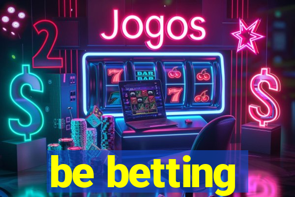 be betting