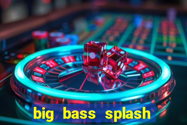 big bass splash slot online