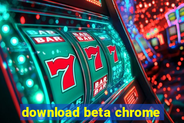 download beta chrome