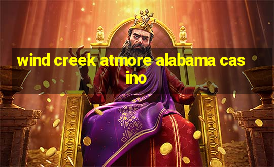 wind creek atmore alabama casino