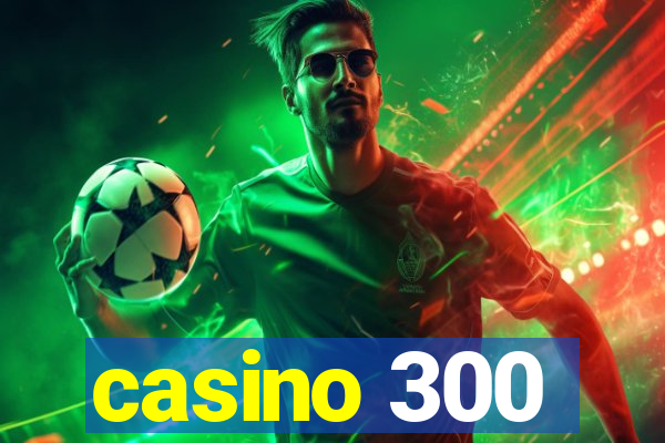 casino 300