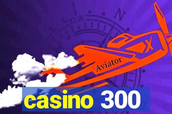 casino 300