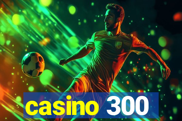 casino 300