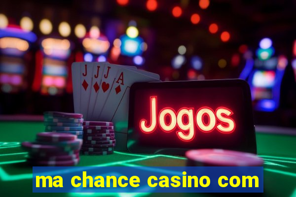 ma chance casino com