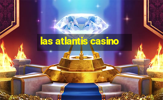 las atlantis casino