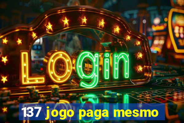 137 jogo paga mesmo