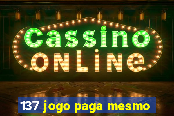 137 jogo paga mesmo