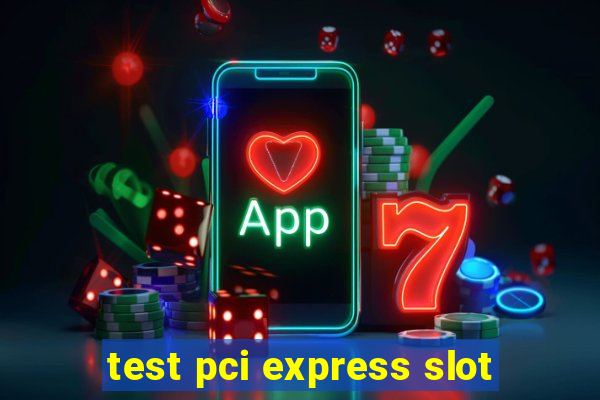 test pci express slot